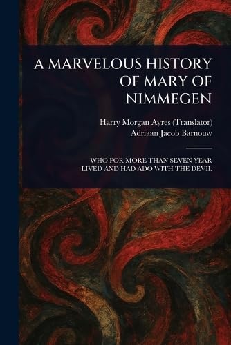A MARVELOUS HISTORY OF MARY OF NIMMEGEN