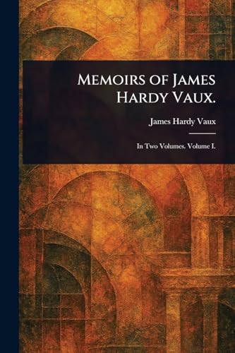 Memoirs of James Hardy Vaux.