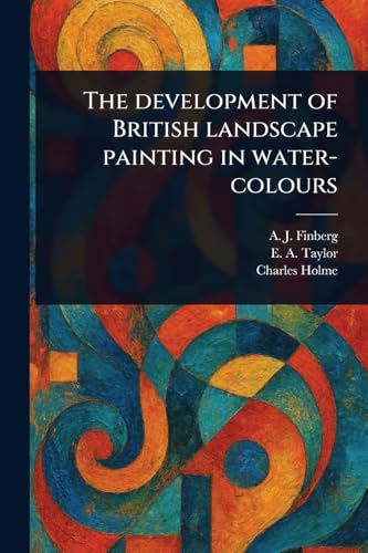 The Development of British Landscape Painting in Water-colours