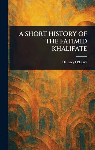 A SHORT HISTORY OF THE FATIMID KHALIFATE