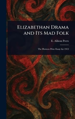 Elizabethan Drama and Its Mad Folk