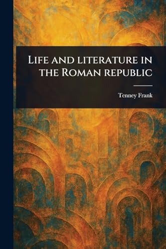 Life and Literature in the Roman Republic