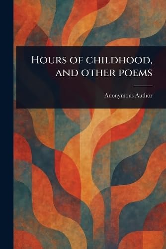 Hours of Childhood, and Other Poems