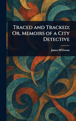Traced and Tracked; Or, Memoirs of a City Detective