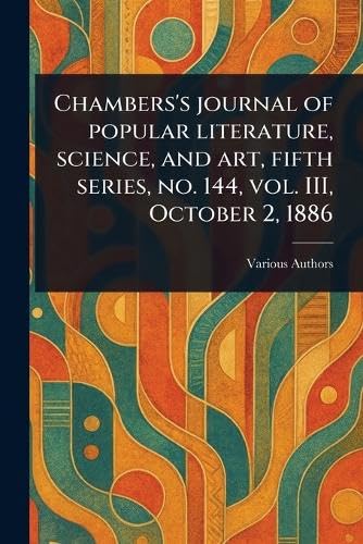 Chambers's Journal of Popular Literature, Science, and Art, Fifth Series, No. 144, Vol. III, October 2, 1886