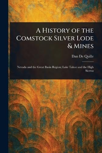 A History of the Comstock Silver Lode & Mines