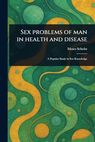 Sex Problems of Man in Health and Disease
