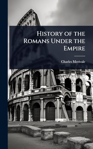 History of the Romans Under the Empire