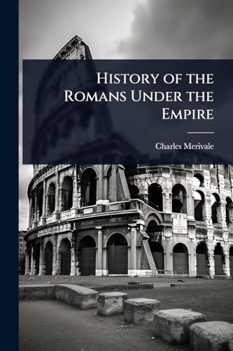 History of the Romans Under the Empire