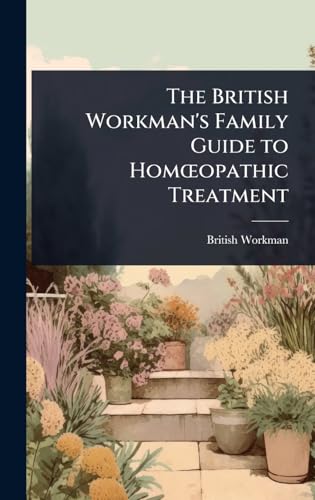 The British Workman's Family Guide to HomÅopathic Treatment