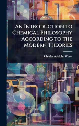 An Introduction to Chemical Philosophy According to the Modern Theories