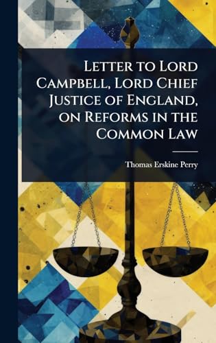 Letter to Lord Campbell, Lord Chief Justice of England, on Reforms in the Common Law
