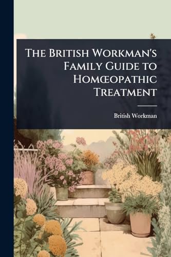 The British Workman's Family Guide to HomÅopathic Treatment