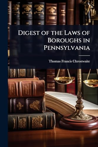 Digest of the Laws of Boroughs in Pennsylvania