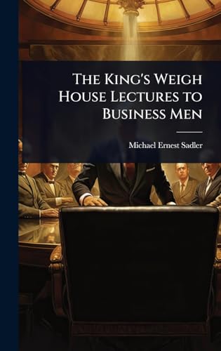 The King's Weigh House Lectures to Business Men