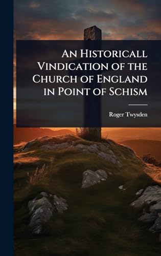 An Historicall Vindication of the Church of England in Point of Schism