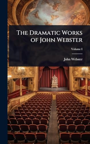 The Dramatic Works of John Webster