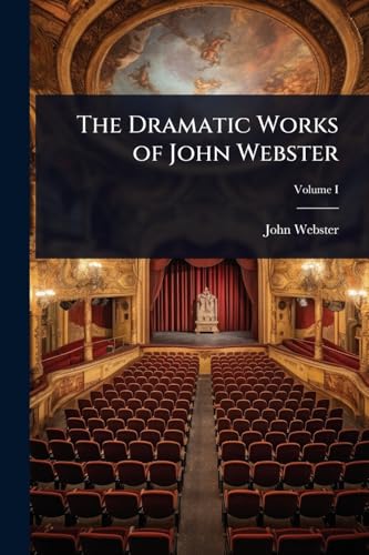 The Dramatic Works of John Webster