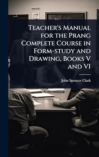 Teacher's Manual for the Prang Complete Course in Form-study and Drawing, Books V and VI