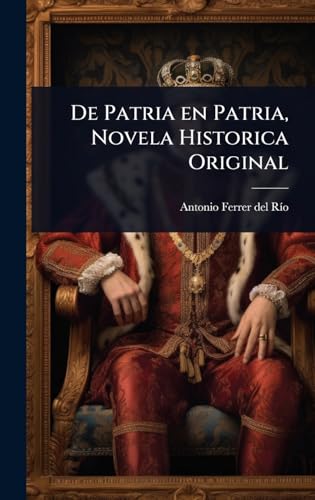 De Patria en Patria, Novela Historica Original