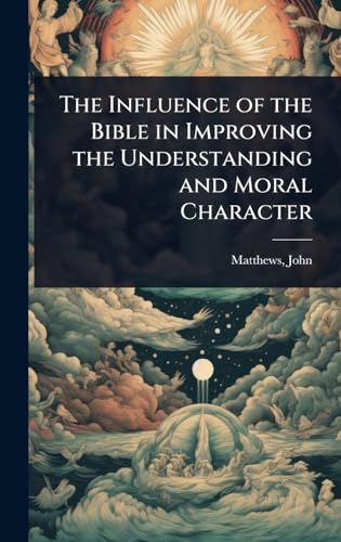 The Influence of the Bible in Improving the Understanding and Moral Character