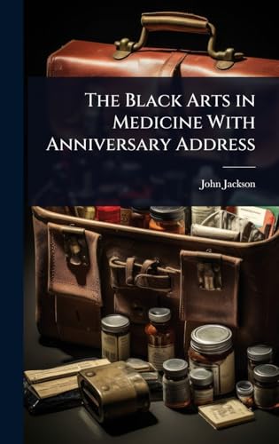 The Black Arts in Medicine With Anniversary Address