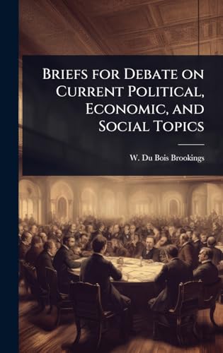 Briefs for Debate on Current Political, Economic, and Social Topics