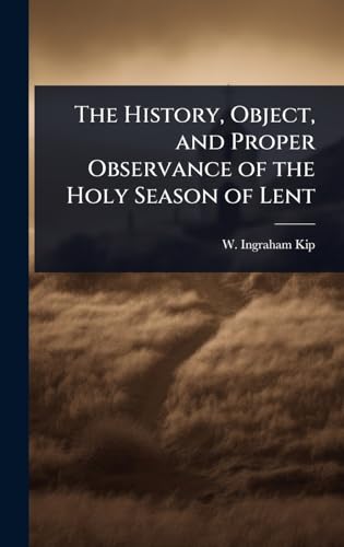 The History, Object, and Proper Observance of the Holy Season of Lent