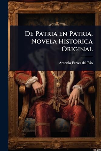 De Patria en Patria, Novela Historica Original