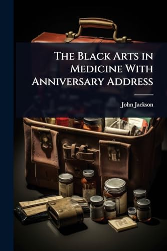 The Black Arts in Medicine With Anniversary Address