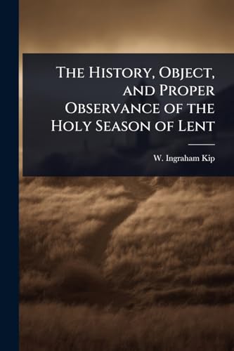 The History, Object, and Proper Observance of the Holy Season of Lent