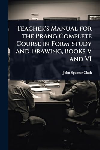 Teacher's Manual for the Prang Complete Course in Form-study and Drawing, Books V and VI