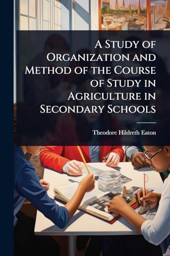 A Study of Organization and Method of the Course of Study in Agriculture in Secondary Schools
