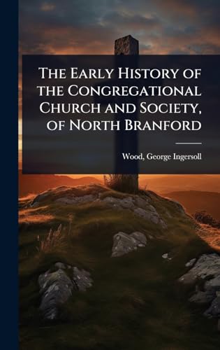 The Early History of the Congregational Church and Society, of North Branford
