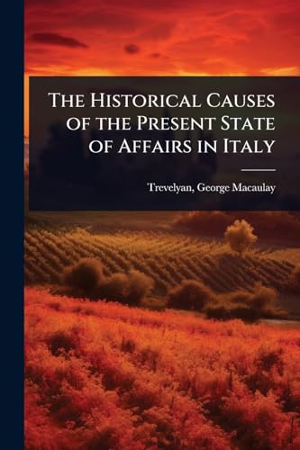The Historical Causes of the Present State of Affairs in Italy