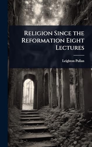 Religion Since the Reformation Eight Lectures