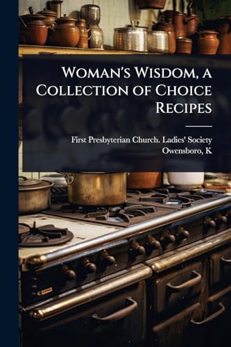 Woman's Wisdom, a Collection of Choice Recipes