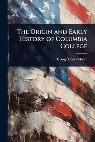The Origin and Early History of Columbia College