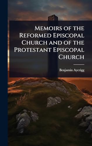Memoirs of the Reformed Episcopal Church and of the Protestant Episcopal Church