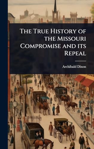 The True History of the Missouri Compromise and its Repeal