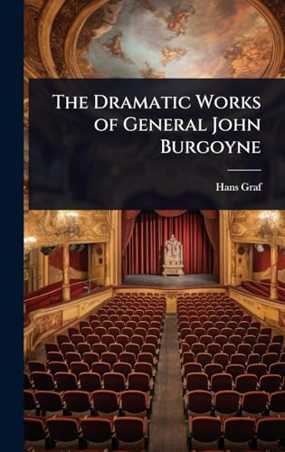 The Dramatic Works of General John Burgoyne