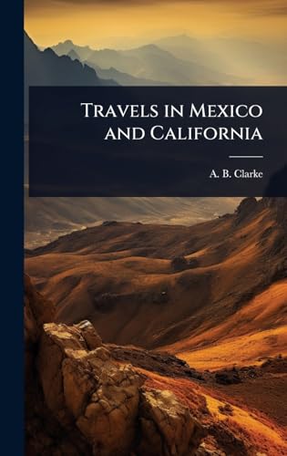 Travels in Mexico and California