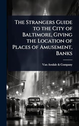 The Strangers Guide to the City of Baltimore, Giving the Location of Places of Amusement, Banks