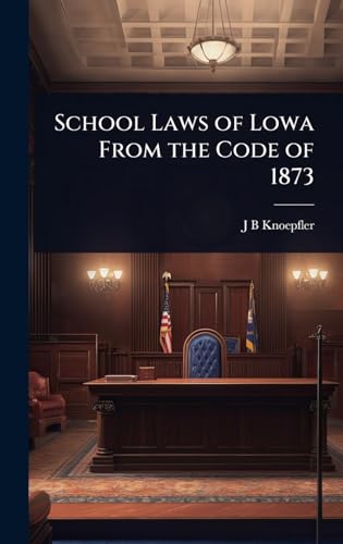 School Laws of Lowa From the Code of 1873