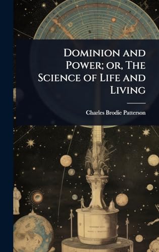 Dominion and Power; or, The Science of Life and Living