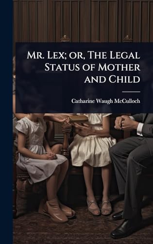 Mr. Lex; or, The Legal Status of Mother and Child