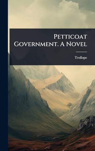 Petticoat Government. A Novel