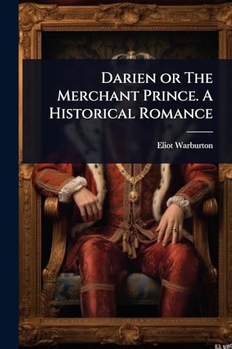 Darien or The Merchant Prince. A Historical Romance