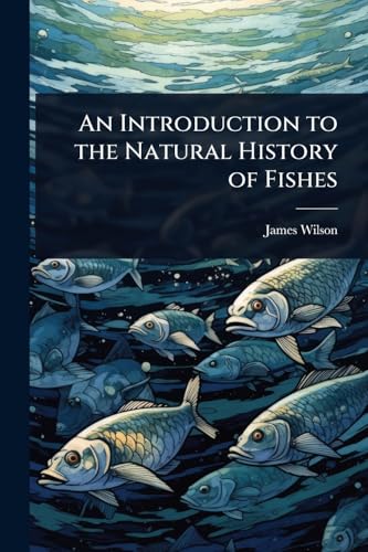 An Introduction to the Natural History of Fishes