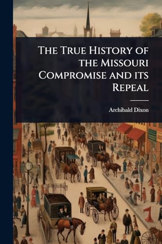The True History of the Missouri Compromise and its Repeal